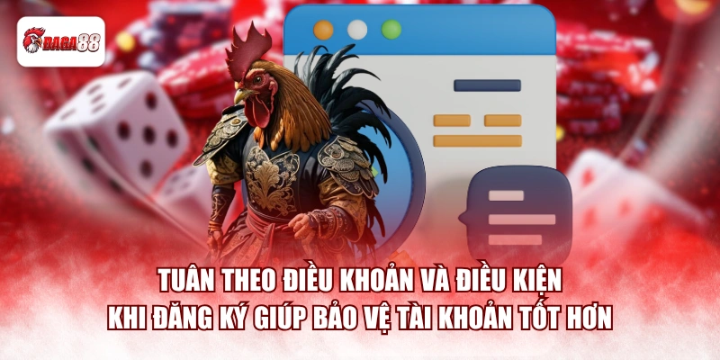 Tuân theo điều khoản và điều kiện khi đăng ký giúp bảo vệ tài khoản tốt hơn